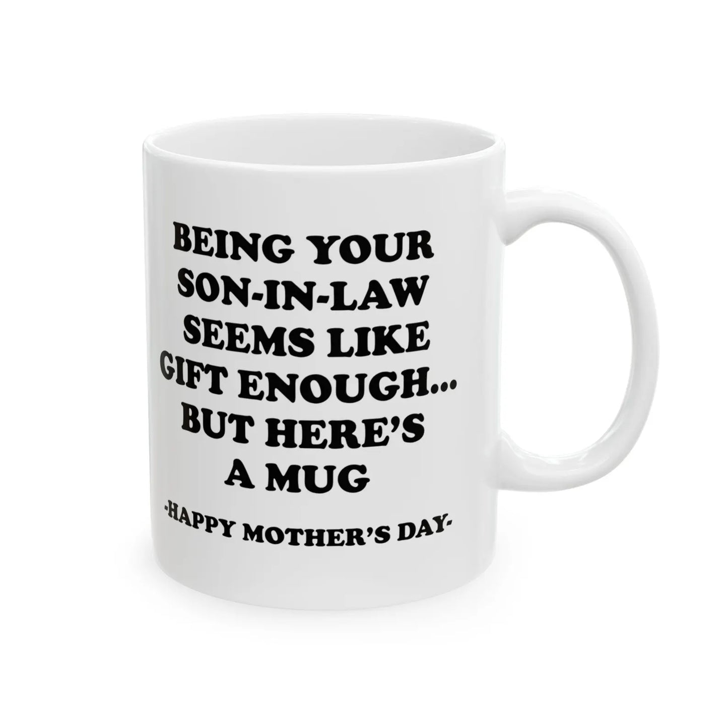 Being Your Son-In-Law is Gift Enough Funny Mother's Day Gift Accent Coffee Mug
