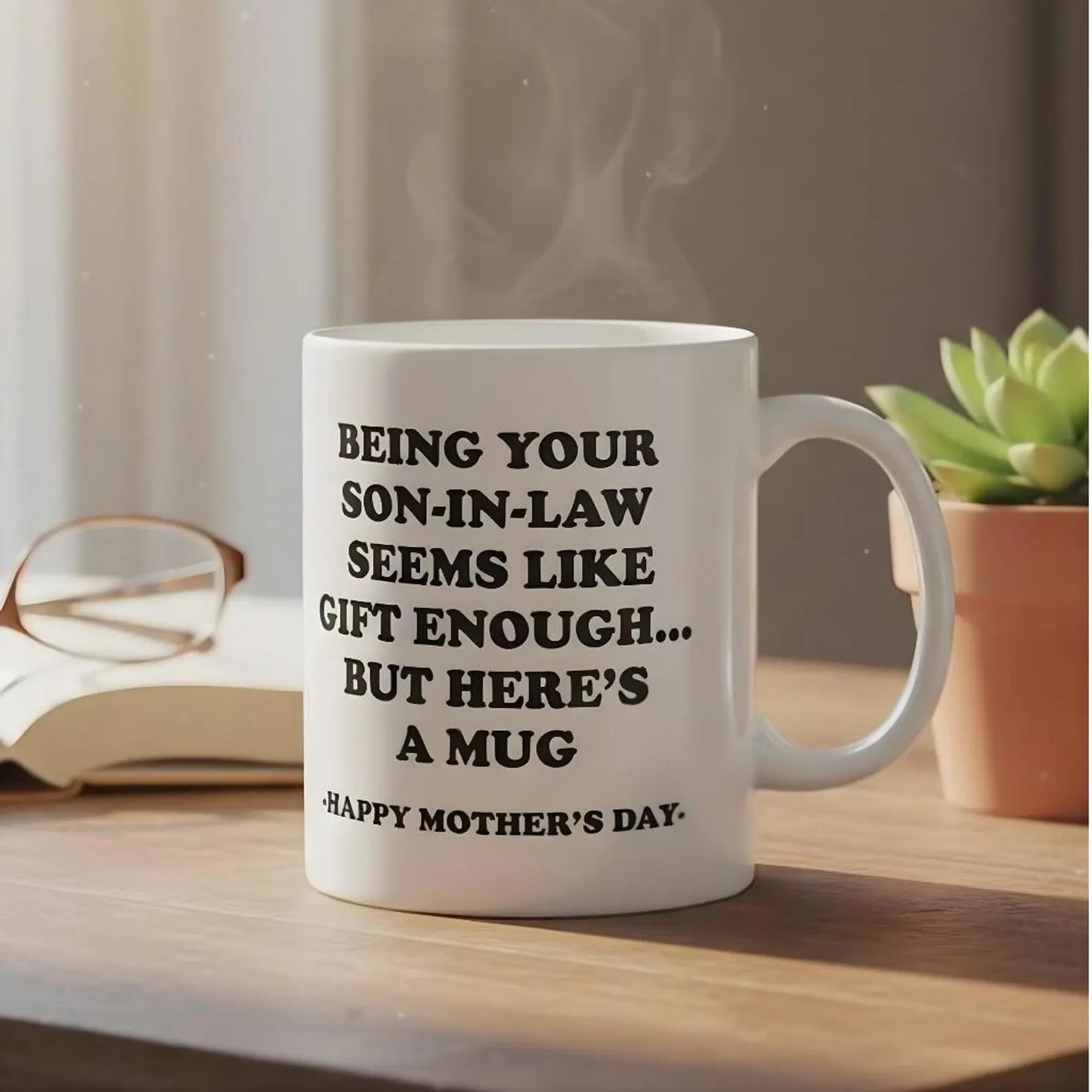 Being Your Son-In-Law is Gift Enough Funny Mother's Day Gift Accent Coffee Mug
