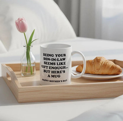Being Your Son-In-Law is Gift Enough Funny Mother's Day Gift Accent Coffee Mug